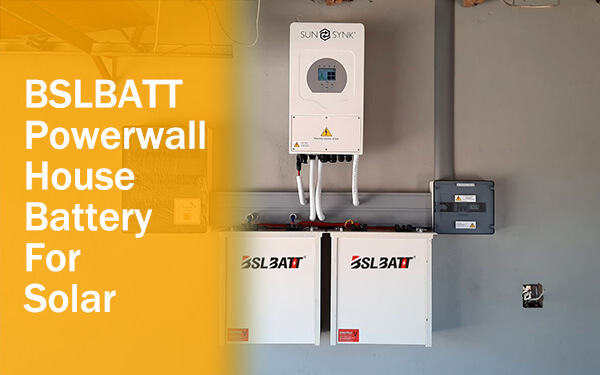 House Battery For Solar: BSLBATT Powerwall
